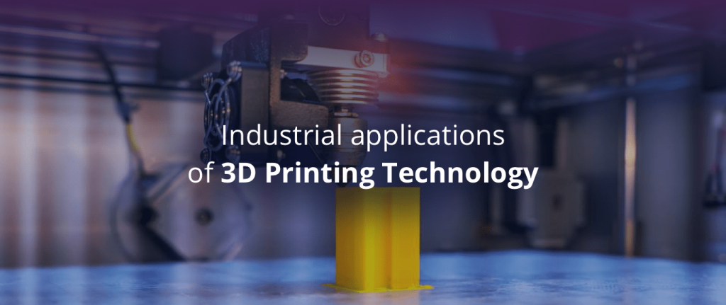 Industrial Applications of 3D Printing Technology - EarcIn